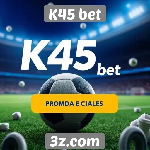 Promoções e bônus disponíveis no K45 bet